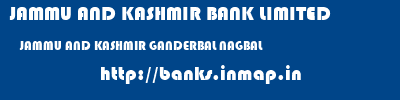 JAMMU AND KASHMIR BANK LIMITED  JAMMU AND KASHMIR GANDERBAL NAGBAL   banks information 